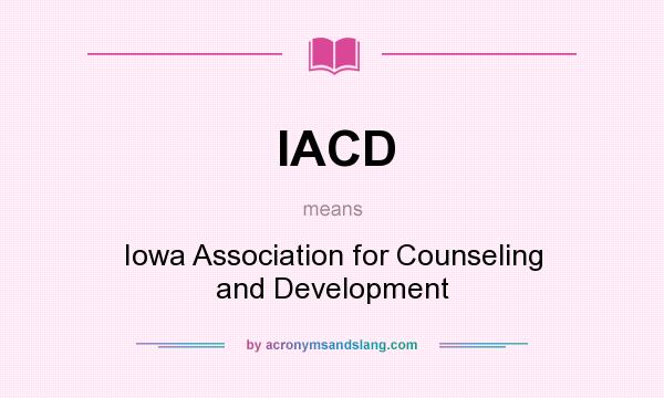 What does IACD mean? It stands for Iowa Association for Counseling and Development
