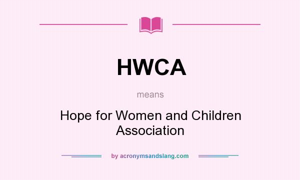 What does HWCA mean? It stands for Hope for Women and Children Association