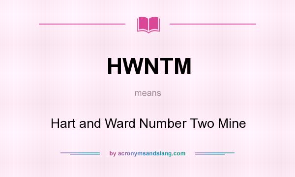 What does HWNTM mean? It stands for Hart and Ward Number Two Mine