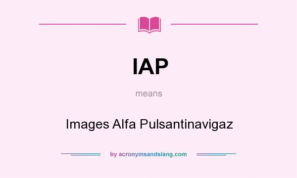 What does IAP mean? It stands for Images Alfa Pulsantinavigaz