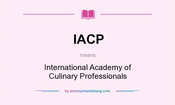 What does IACP mean? It stands for International Academy of Culinary Professionals