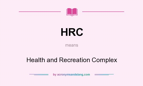 What does HRC mean? It stands for Health and Recreation Complex