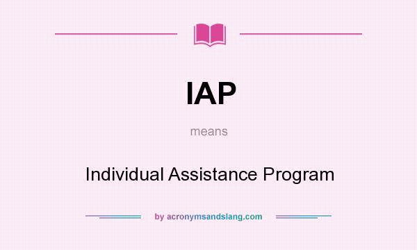 What does IAP mean? It stands for Individual Assistance Program