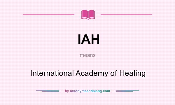 What does IAH mean? It stands for International Academy of Healing