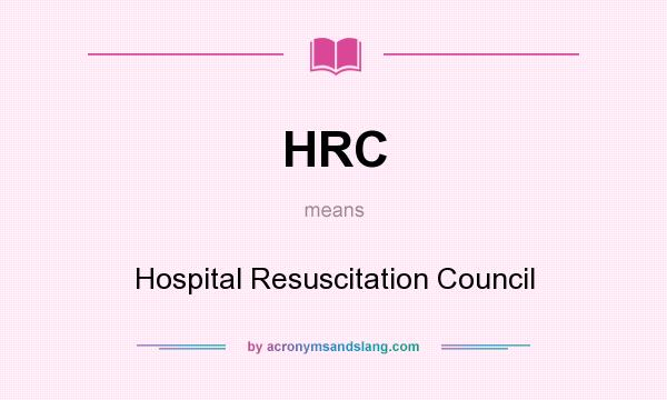 What does HRC mean? It stands for Hospital Resuscitation Council