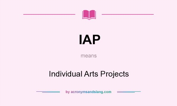 What does IAP mean? It stands for Individual Arts Projects