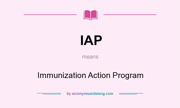 What does IAP mean? It stands for Immunization Action Program
