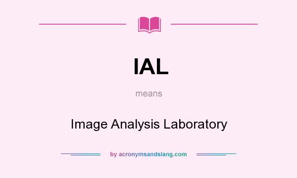 What does IAL mean? It stands for Image Analysis Laboratory