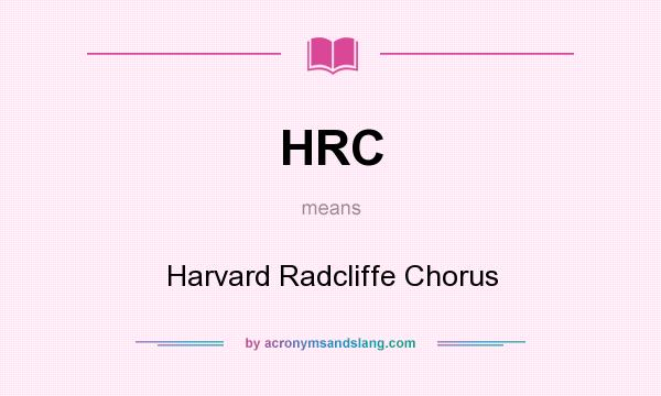 What does HRC mean? It stands for Harvard Radcliffe Chorus