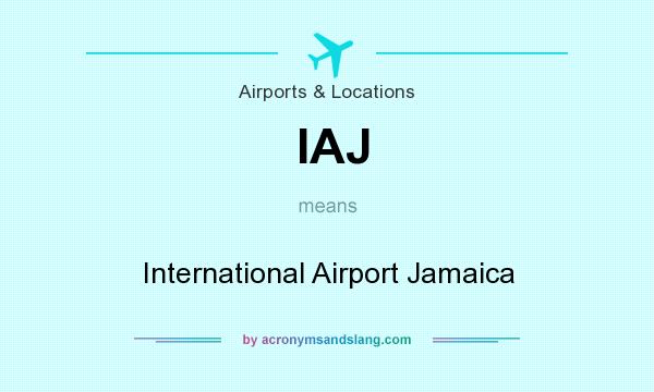 What does IAJ mean? It stands for International Airport Jamaica
