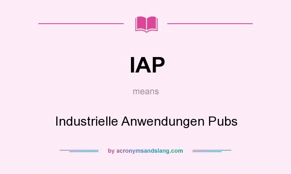 What does IAP mean? It stands for Industrielle Anwendungen Pubs