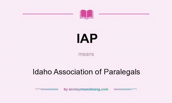 What does IAP mean? It stands for Idaho Association of Paralegals
