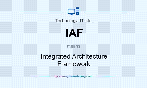What does IAF mean? It stands for Integrated Architecture Framework