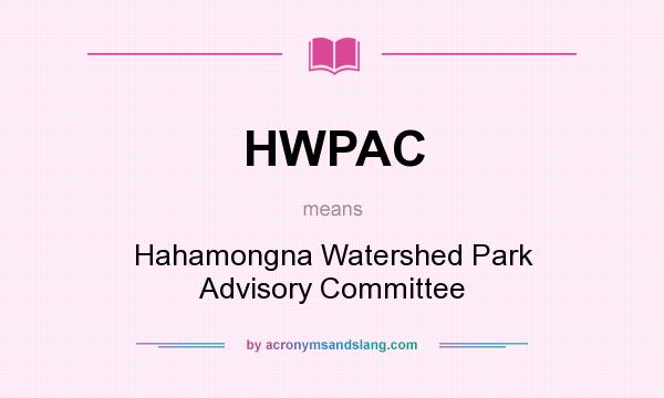 What does HWPAC mean? It stands for Hahamongna Watershed Park Advisory Committee