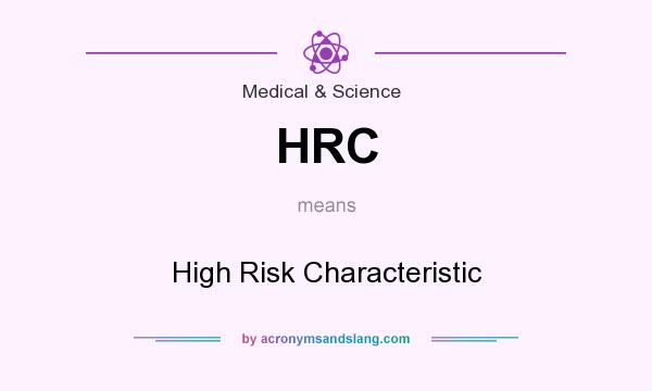 What does HRC mean? It stands for High Risk Characteristic