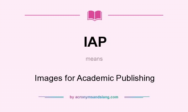 What does IAP mean? It stands for Images for Academic Publishing