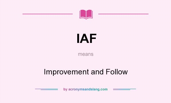 What does IAF mean? It stands for Improvement and Follow