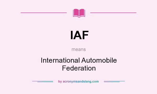 What does IAF mean? It stands for International Automobile Federation