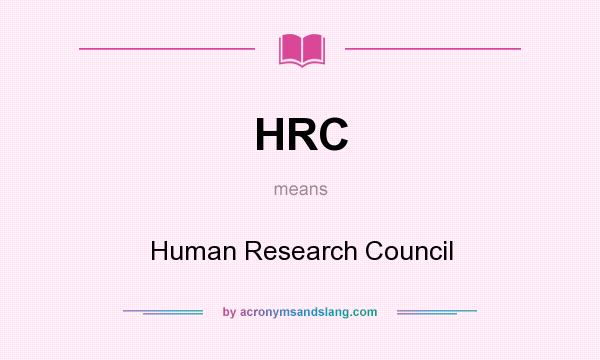 What does HRC mean? It stands for Human Research Council