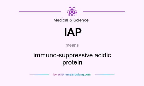 What does IAP mean? It stands for immuno-suppressive acidic protein