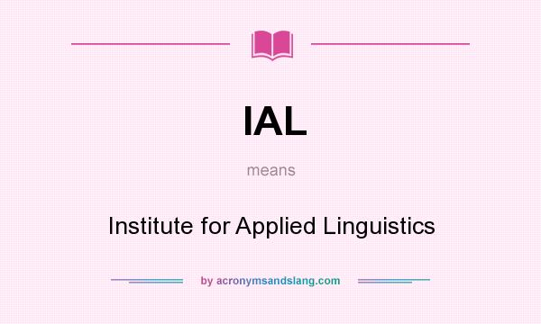 What does IAL mean? It stands for Institute for Applied Linguistics