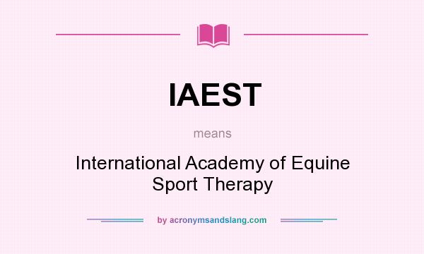 What does IAEST mean? It stands for International Academy of Equine Sport Therapy