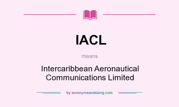 What does IACL mean? It stands for Intercaribbean Aeronautical Communications Limited