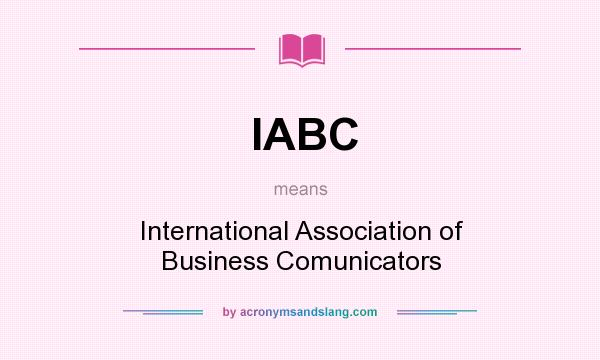 What does IABC mean? It stands for International Association of Business Comunicators