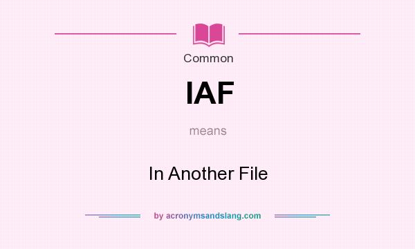 What does IAF mean? It stands for In Another File