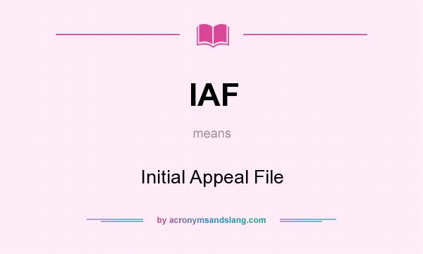What does IAF mean? It stands for Initial Appeal File