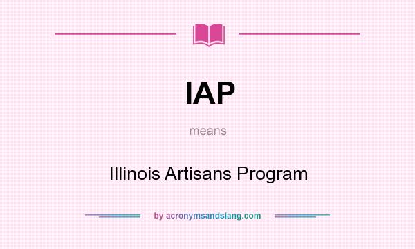 What does IAP mean? It stands for Illinois Artisans Program
