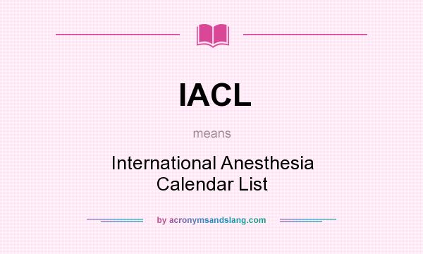 What does IACL mean? It stands for International Anesthesia Calendar List