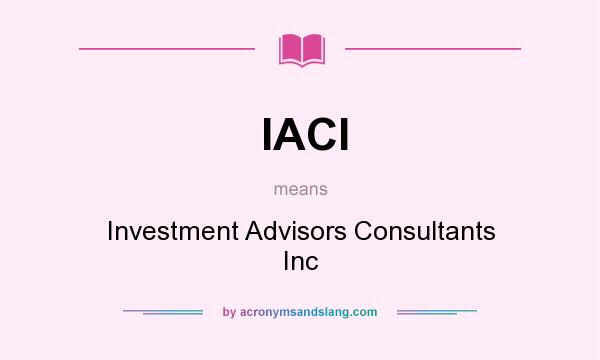 What does IACI mean? It stands for Investment Advisors Consultants Inc