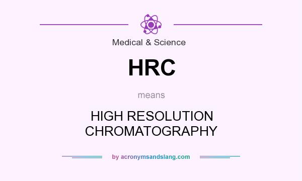 What does HRC mean? It stands for HIGH RESOLUTION CHROMATOGRAPHY