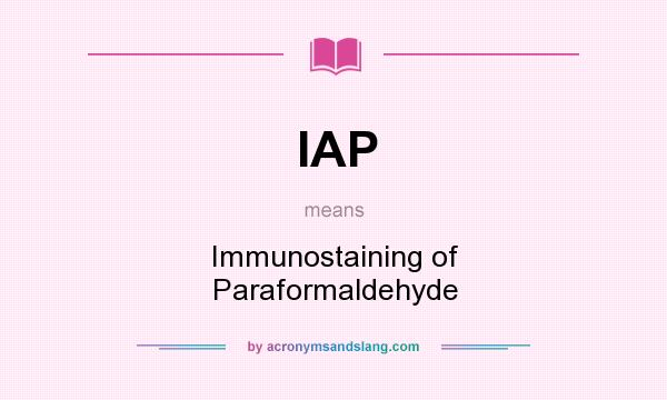 What does IAP mean? It stands for Immunostaining of Paraformaldehyde