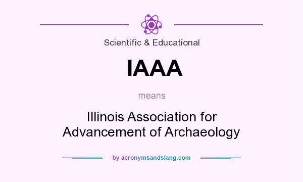What does IAAA mean? It stands for Illinois Association for Advancement of Archaeology