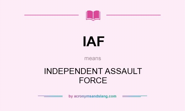 What does IAF mean? It stands for INDEPENDENT ASSAULT FORCE