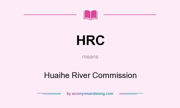 What does HRC mean? It stands for Huaihe River Commission
