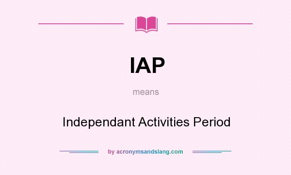 What does IAP mean? It stands for Independant Activities Period