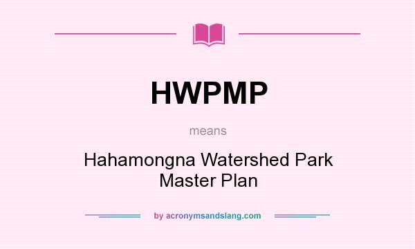 What does HWPMP mean? It stands for Hahamongna Watershed Park Master Plan