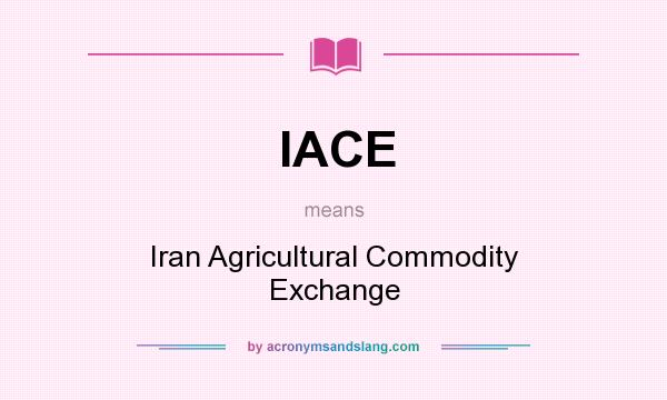 What does IACE mean? It stands for Iran Agricultural Commodity Exchange