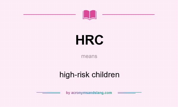 What does HRC mean? It stands for high-risk children