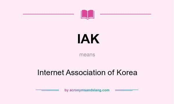 What does IAK mean? It stands for Internet Association of Korea