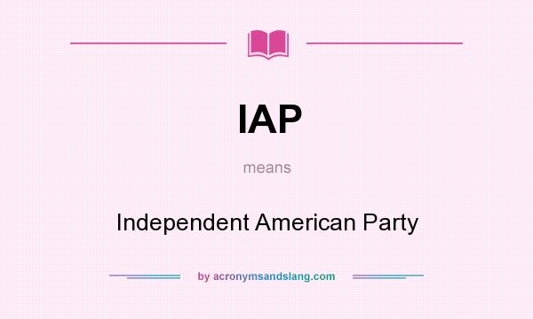 What does IAP mean? It stands for Independent American Party