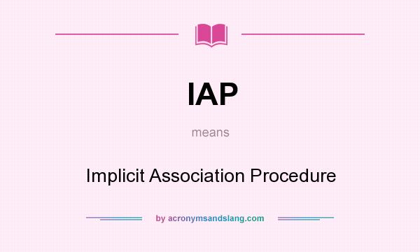 What does IAP mean? It stands for Implicit Association Procedure