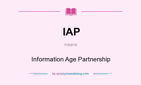What does IAP mean? It stands for Information Age Partnership