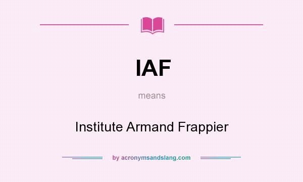 What does IAF mean? It stands for Institute Armand Frappier