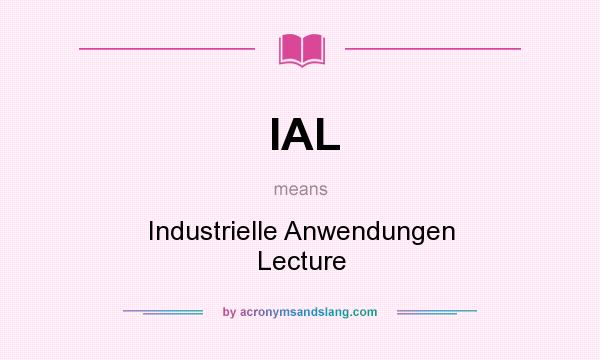 What does IAL mean? It stands for Industrielle Anwendungen Lecture