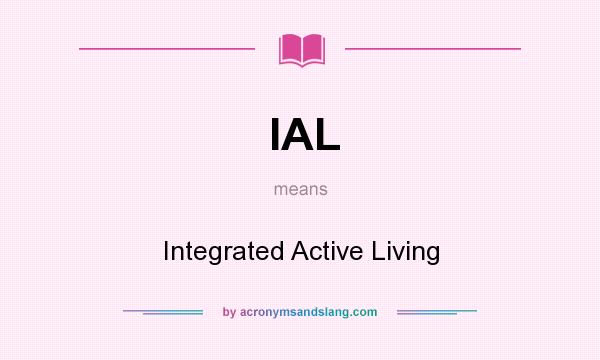 What does IAL mean? It stands for Integrated Active Living