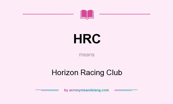 What does HRC mean? It stands for Horizon Racing Club